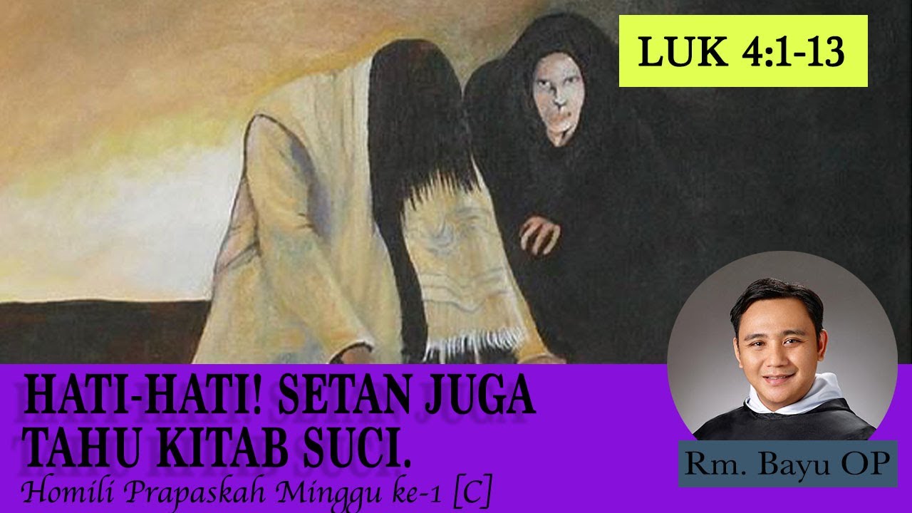 HATI-HATI! SETAN JUGA TAHU KITAB SUCI. [HOMILI RM. BAYU OP, PRAPASKAH 1/C]