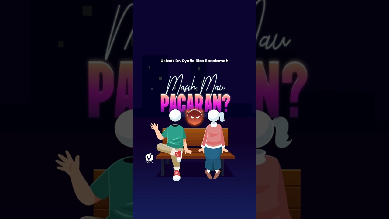 MASIH MAU PACARAN? - Ustadz Dr. Syafiq Riza Basalamah
