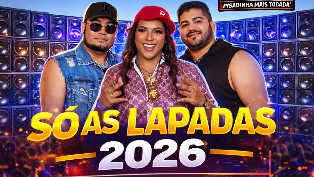 🔥 SÓ AS LAPADAS 2026 – PISADINHA MAIS TOCADA 🔥