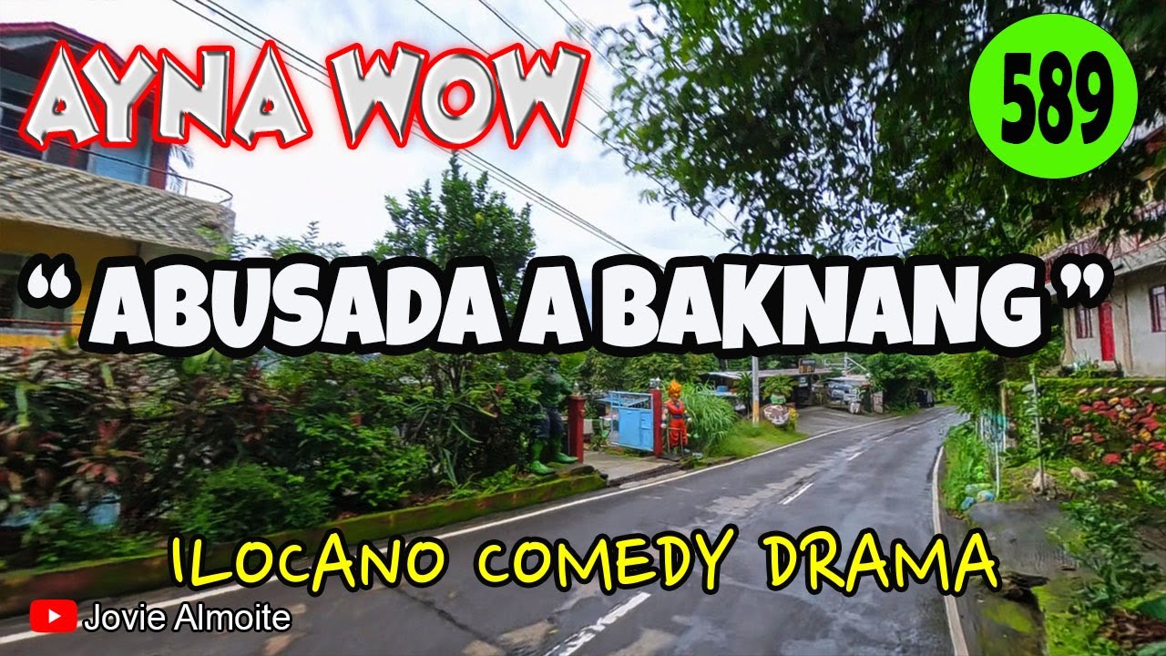 ABUSADA A BAKNANG | AYNA WOW 589 | ILOCANO COMEDY DRAMA | Jovie Almoite