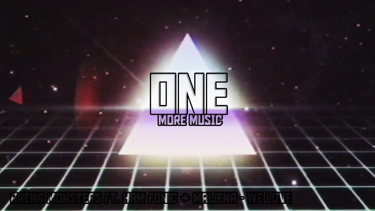 Arena Monsters Ft. Ham Fonic & Maijena - We Love (MORE MUSIC EDIT)