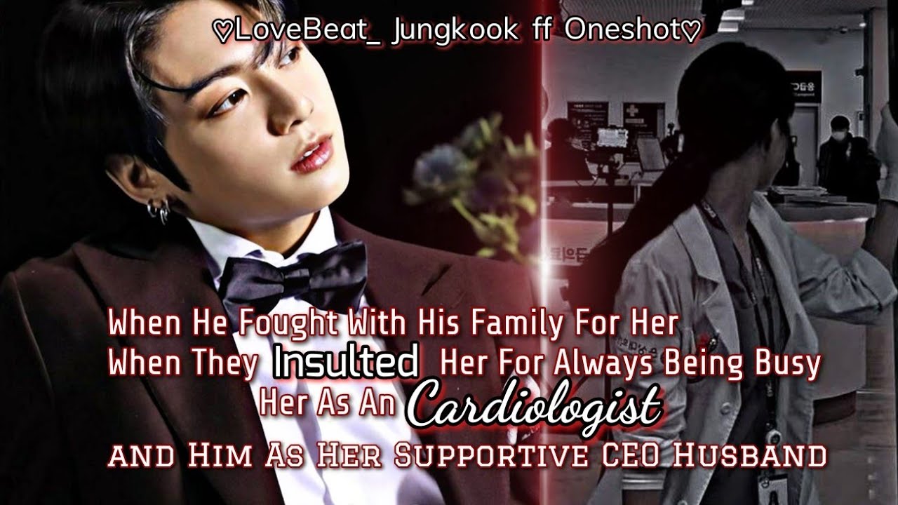 When He Fought With His Family After They Insulted Her For Always Being Busy _ Jungkook ff Oneshot