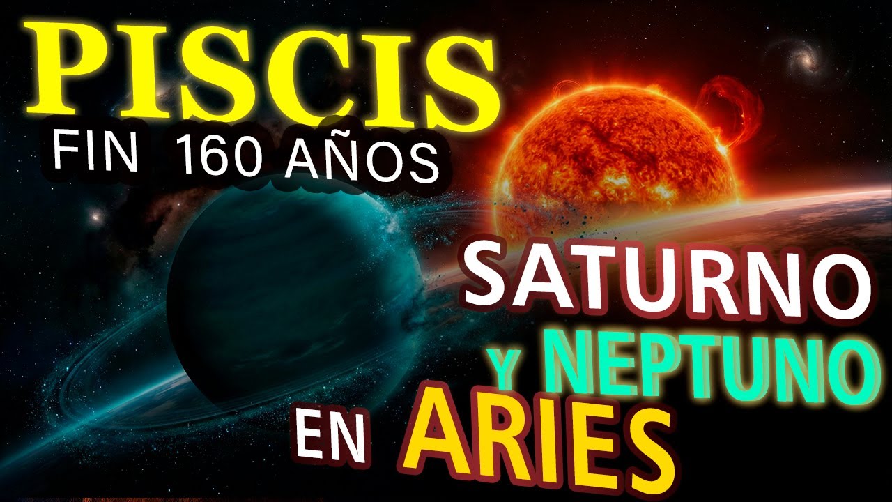 PISCIS: Saturno y Neptuno en Aries, El evento que CAMBIARÁ TU REALIDAD después de 160 años