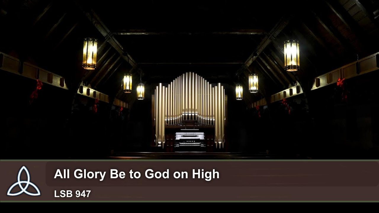 All Glory Be to God on High (LSB 947) - Trinity Lutheran Church
