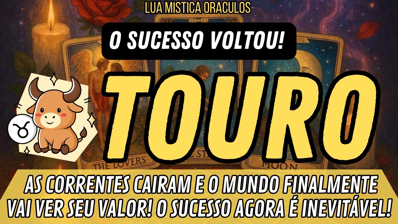 TOURO♉️🔥O SUCESSO VOLTOU!🔥 AS CORRENTES CAIRAME O MUNDO FINALMENTE VAI VER SEU VALOR!