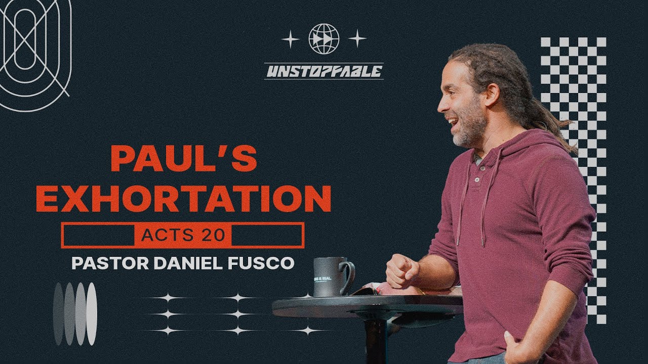 Paul's Exhortation (Acts 20) - Pastor Daniel Fusco