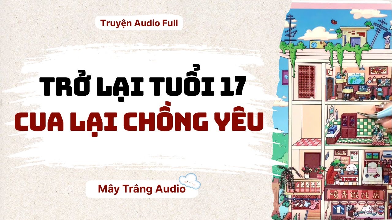 [ FULL] || Trở lại tuổi 17 cua lại chồng yêu || Mây Trắng Audio
