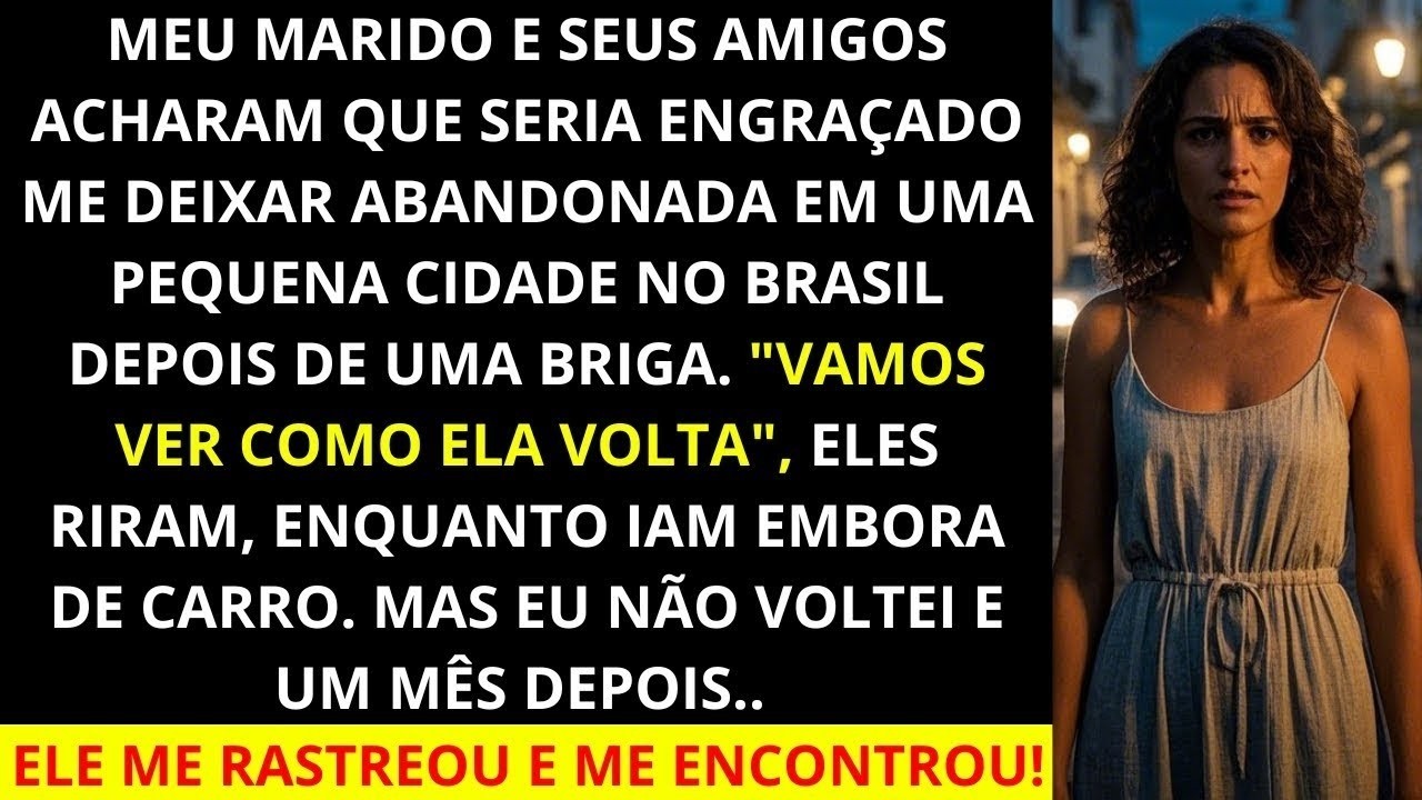 Meu marido e seus amigos acharam que seria engraçado me deixar abandonada em uma pequena cidade n