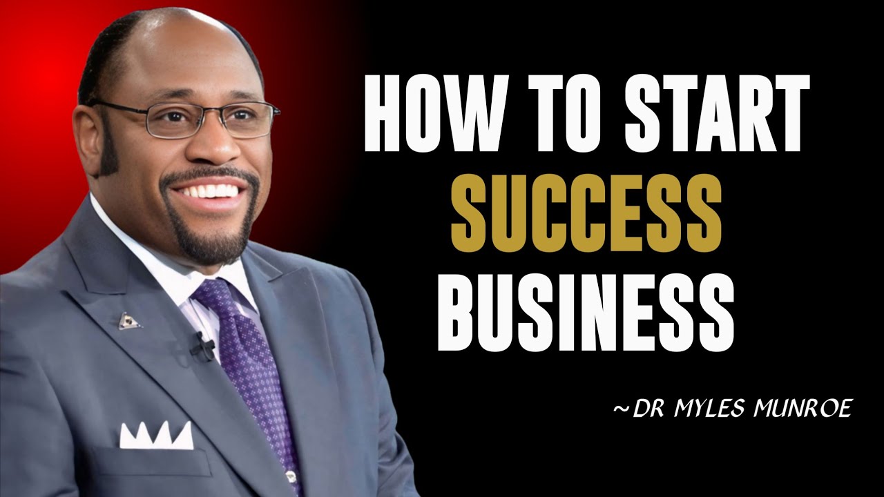 HOW TO START A BUSINESS | BY DR. MYLES MUNROE | POWERFUL MOTIVATIONAL SPEECH | #BusinessSuccess