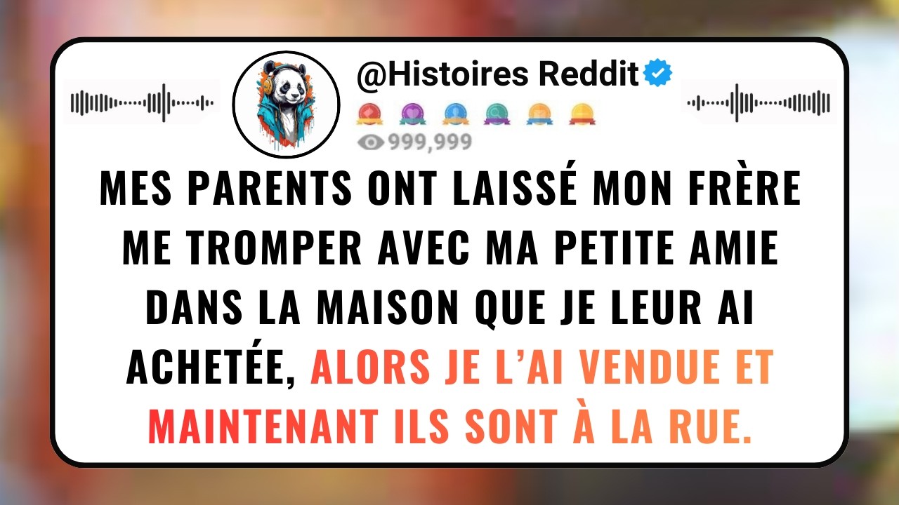 Mes PARENTS Ont Laissé Mon Frère Me Tromper Avec Ma PETITE AMIE Dans La Maison Que Je Leur Ai...