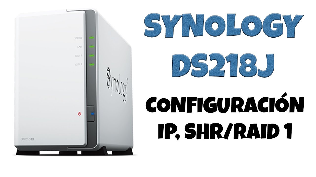 NAS Synology DS218J Configuración básica IP SHR RAID 1