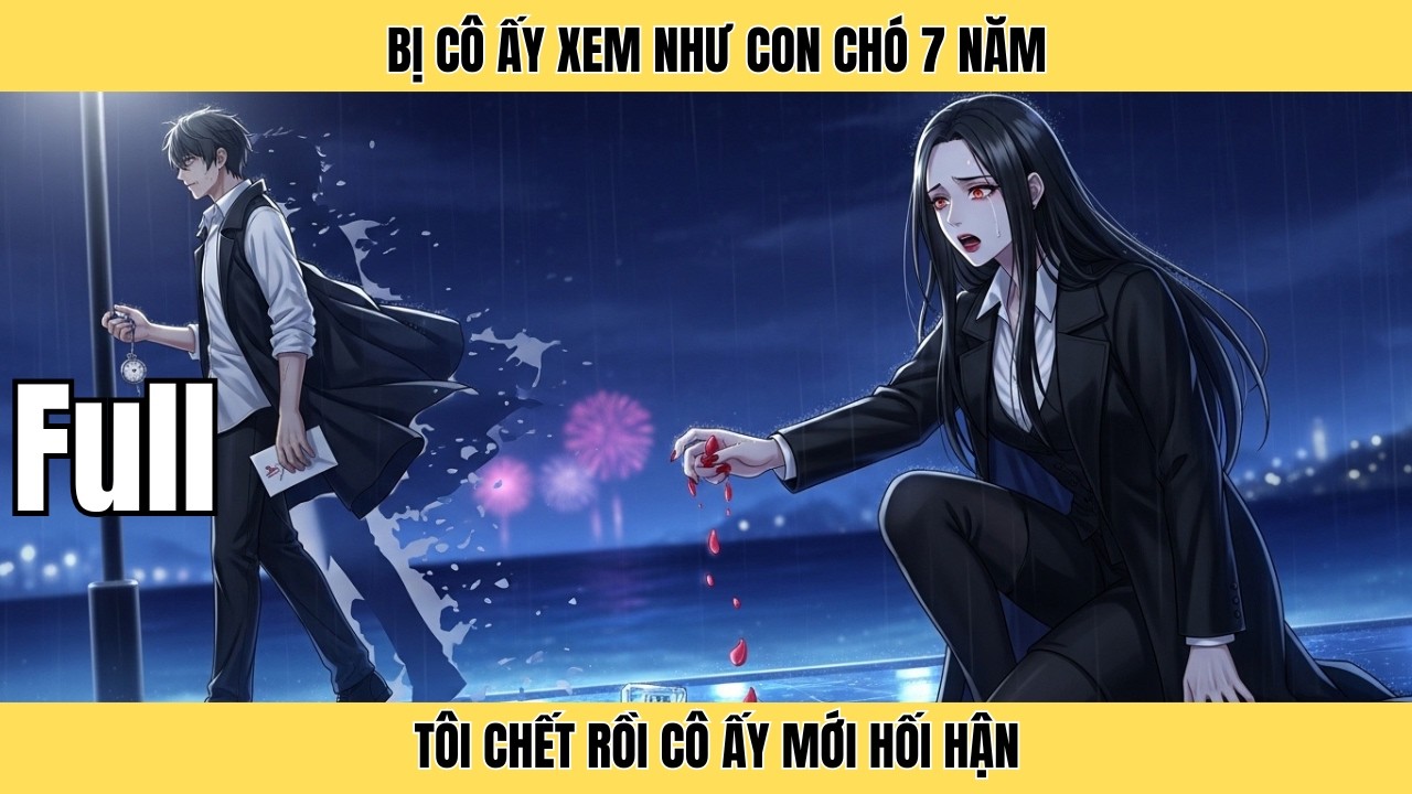 Full | Bị Cô Ấy Xem Như Con Chó 7 Năm, Tôi Chết Rồi Cô Ấy Mới Hối Hận | Minh Lý Vietsub