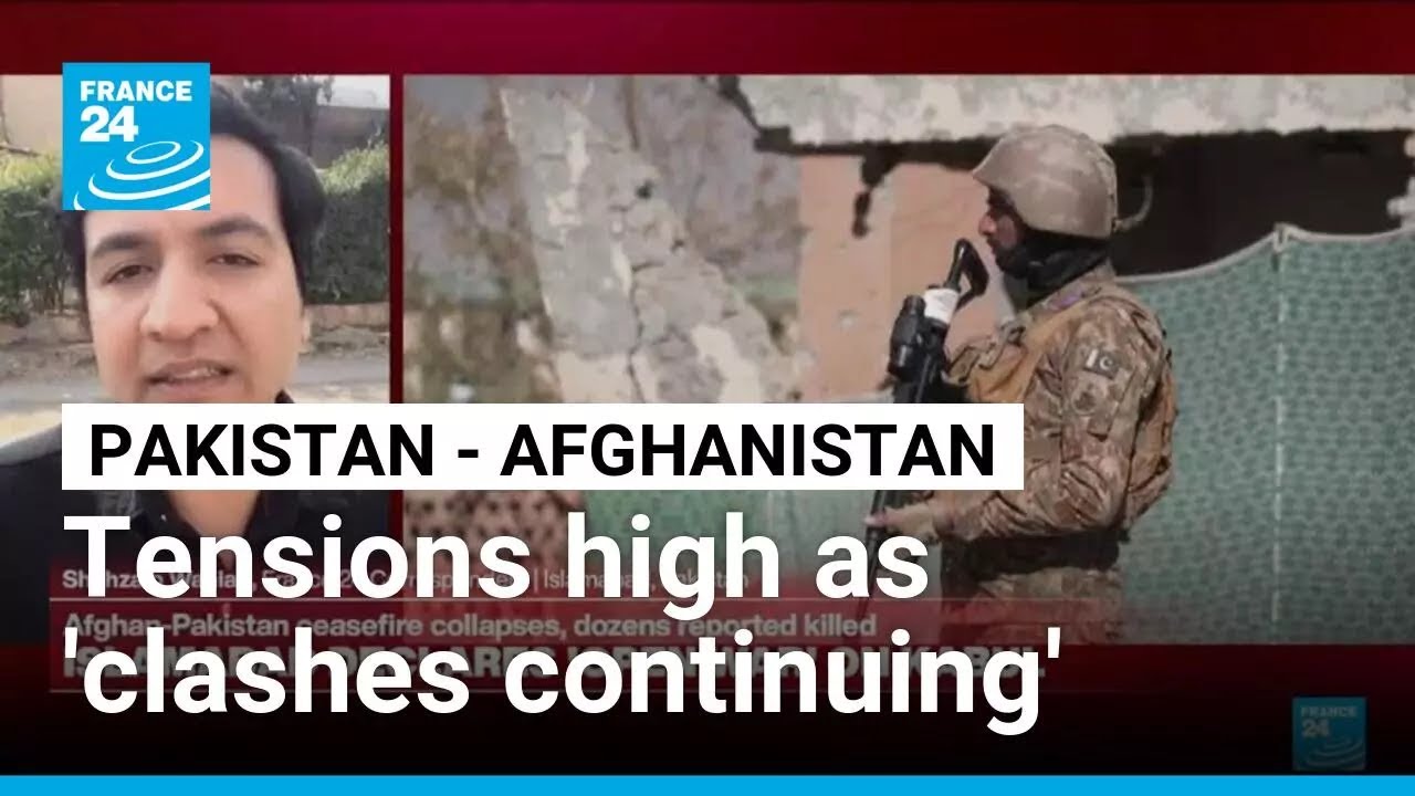 'Clashes still continuing' on parts of Pakistan-Afghanistan border • FRANCE 24 English