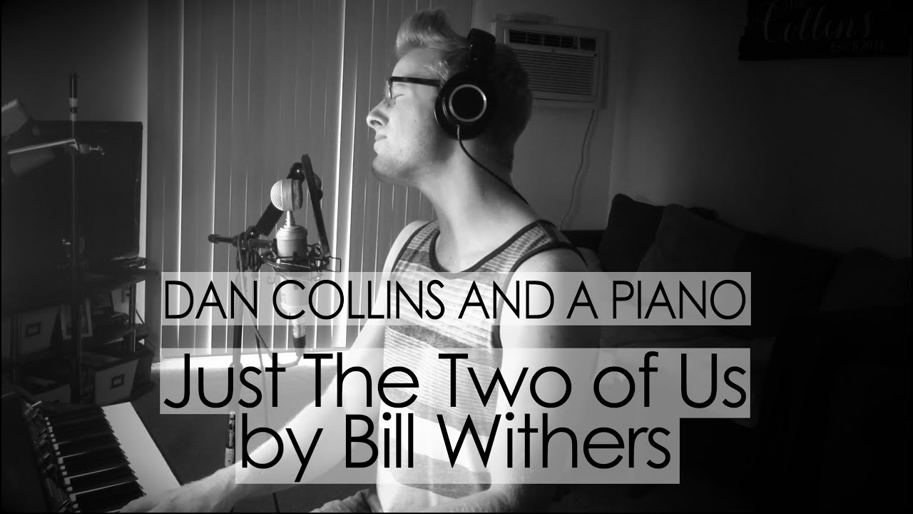 Just The Two of Us (Bill Withers Cover) – Dan Collins and a Piano