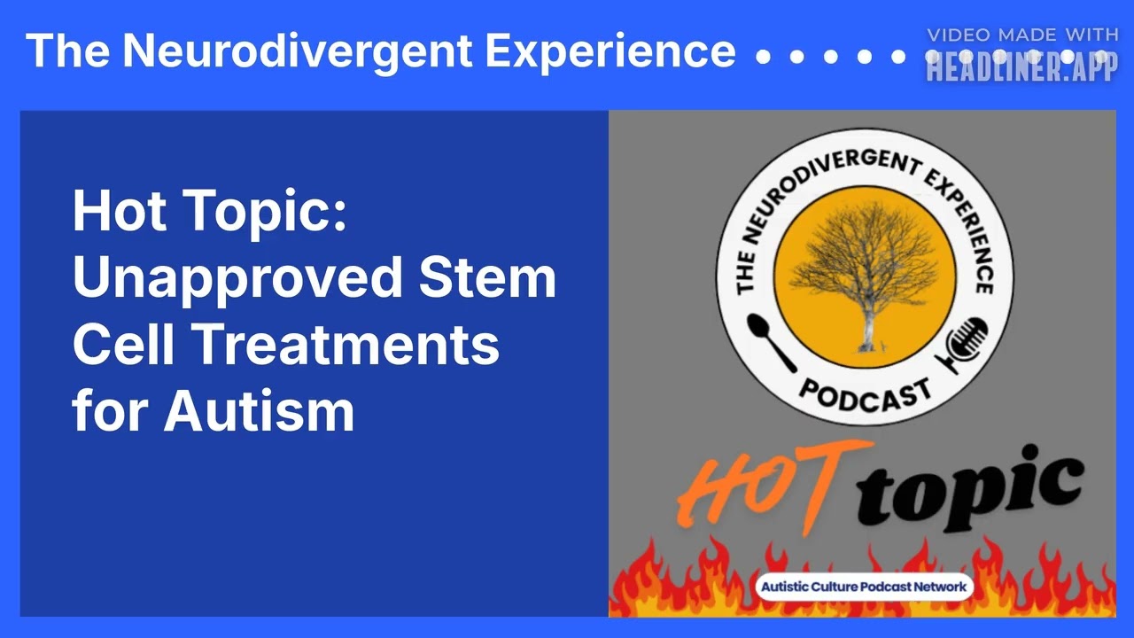 Hot Topic: Unapproved Stem Cell Treatments for Autism | The Neurodivergent Experience