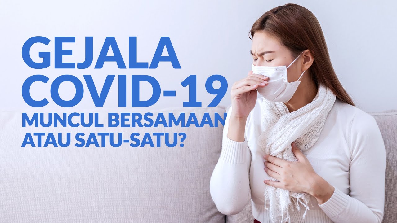 Apakah Gejala COVID-19 Muncul Secara Bersamaan Atau Muncul Satu Per Satu?