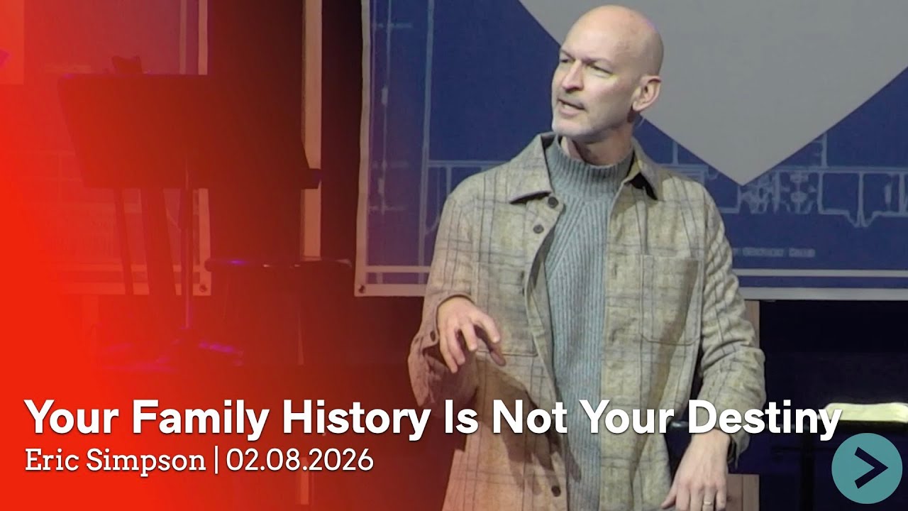 02-08-26 | Your Family History Is Not Your Destiny | Eric Simpson
