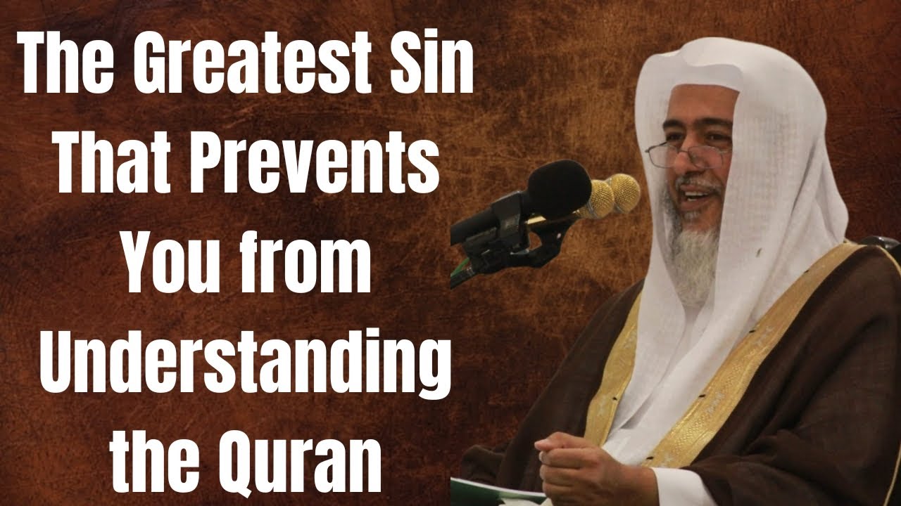 The Greatest Sin That Prevents You from Understanding the Quran | Shaykh Saleh Al-Osaimi