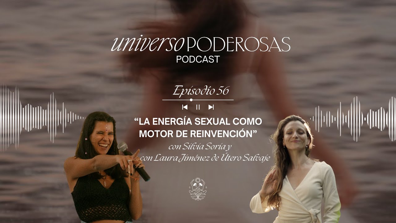 56. La energía sexual como motor de reinvención, con Laura Jiménez de Útero Salvaje