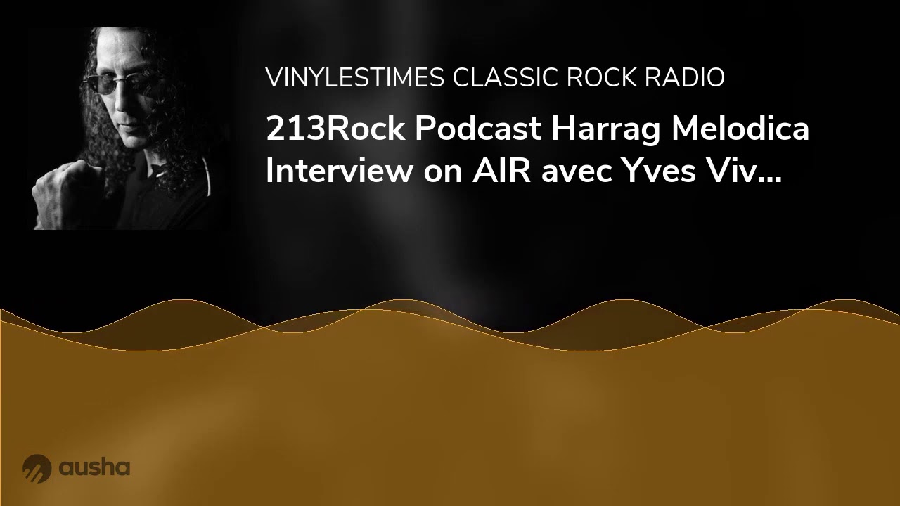 [Interview] - 213Rock Podcast Harrag Melodica -Yves Vivi Brusco 01 10 2020