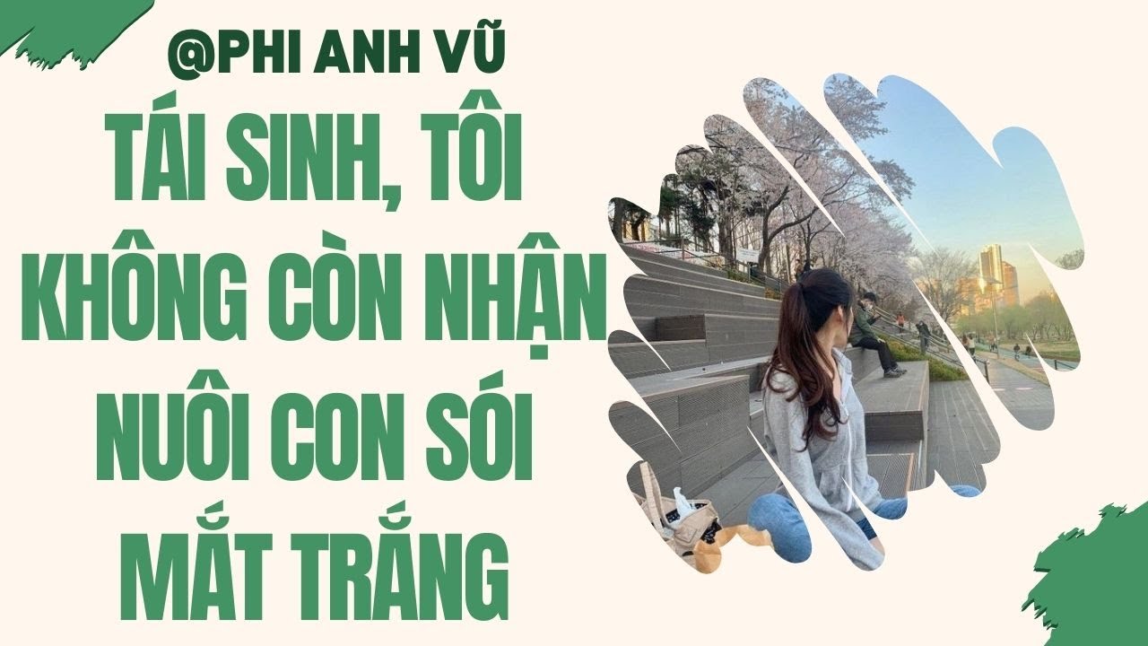 [Truyện Audio] Tái Sinh, Tôi Không Còn Nhận Nuôi Con Sói Mắt Trắng | Phi Anh Vũ