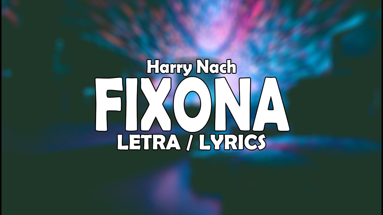 🔥 Fixona (Letra / Lyrics) - Harry Nach 🔥