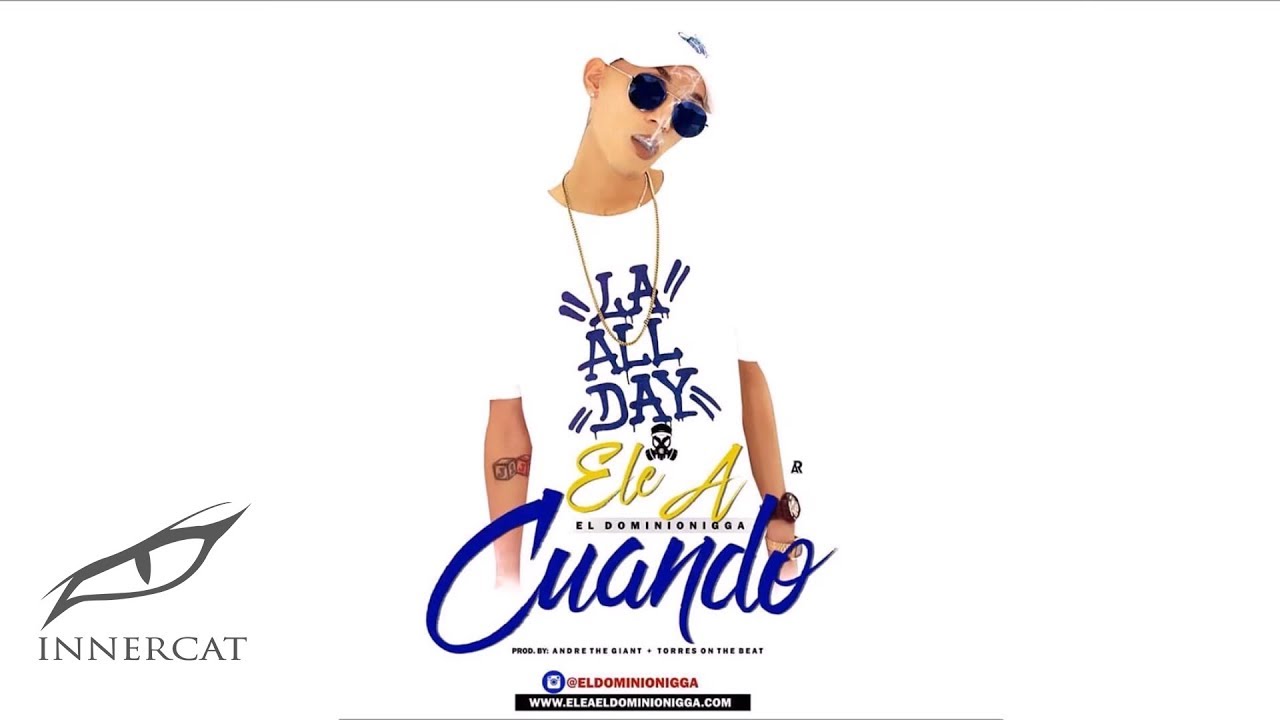 Ele A El Dominio - Cuando ⌚️(Prod: TorresOnTheBeat & AndresTheGiant)