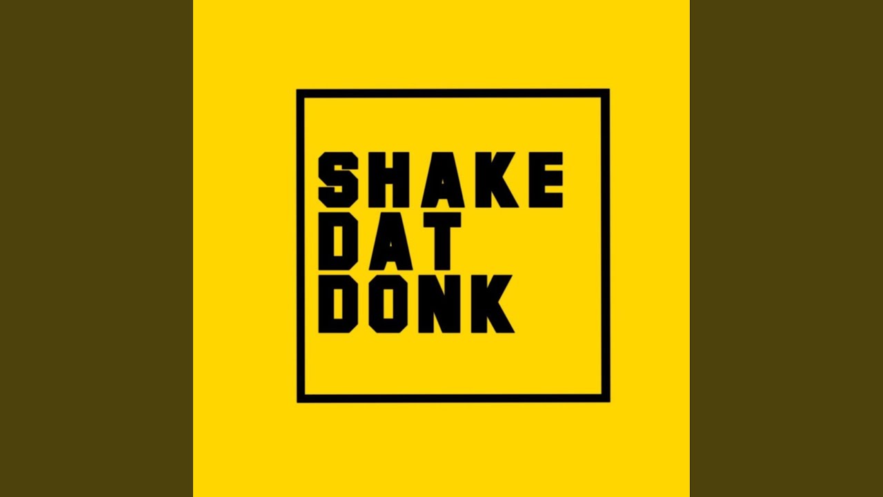 Shake Dat Donk