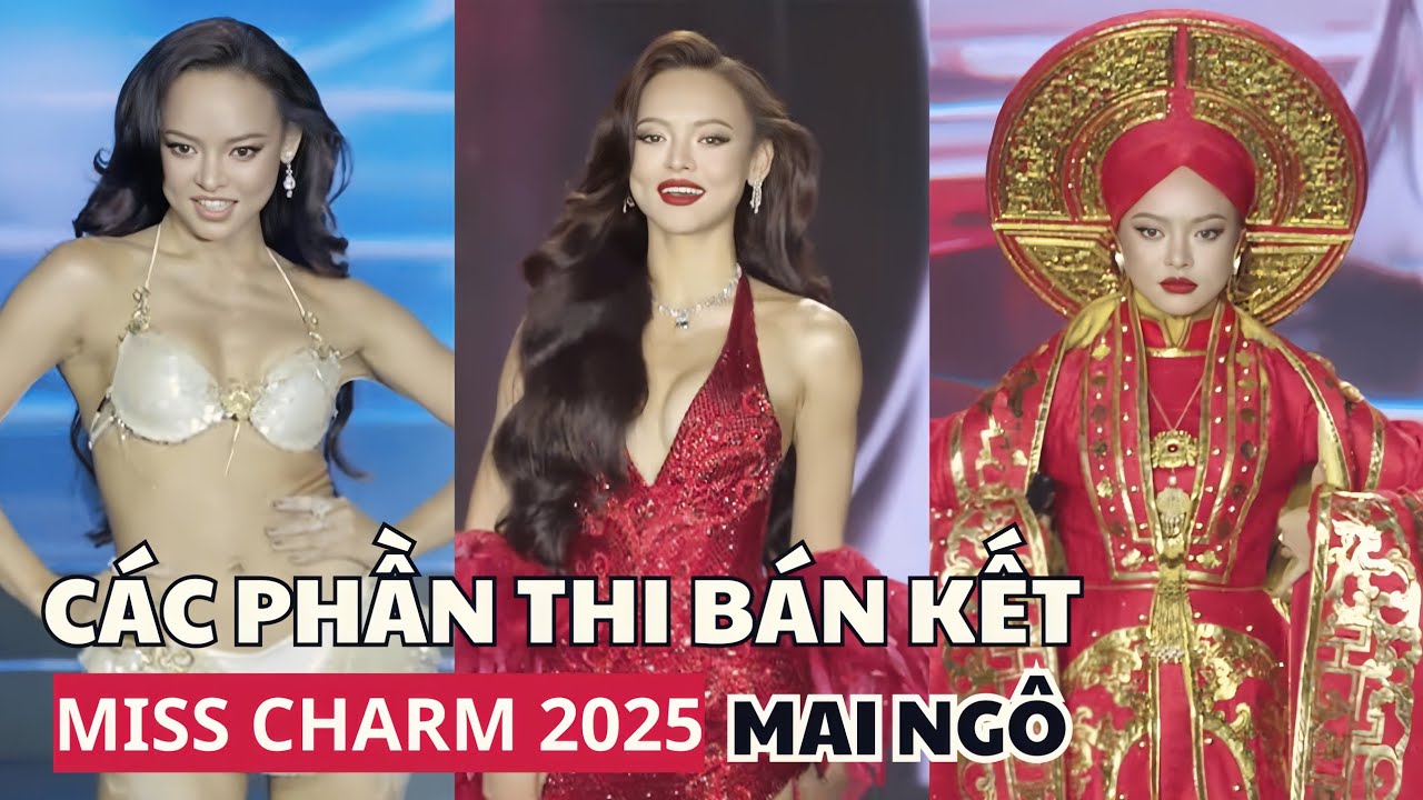 Full C&aacute;c Phần Thi Của Mai Ng&ocirc; Tại B&aacute;n Kết Miss Charm 2025