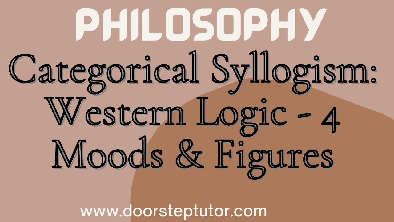 Categorical Syllogism: Western Logic - 4 Moods & Figures; Major, Middle & Minor Term | Philosophy