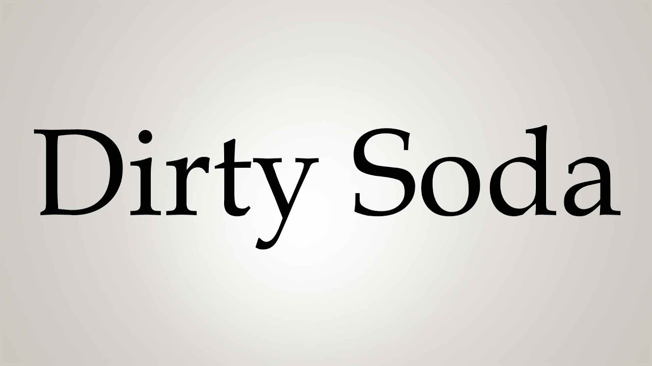 How to Pronounce ''Dirty Soda''