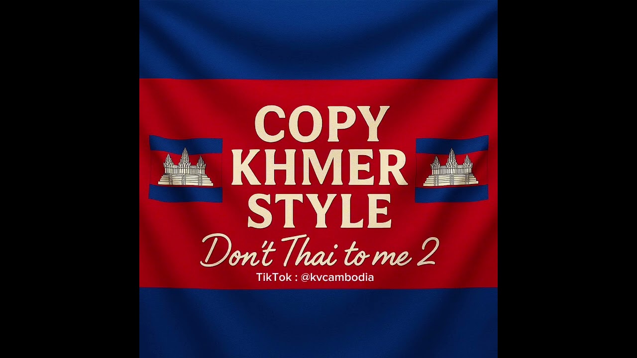 Copy Khmer Style! (Don&rsquo;t Thai to me #2)