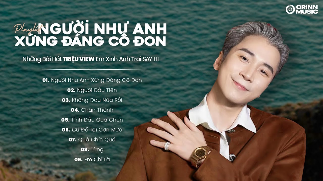 NGƯỜI NHƯ ANH XỨNG ĐÁNG CÔ ĐƠN, NGƯỜI ĐẦU TIÊN | Những bài hát Triệu View Em Xinh & Anh Trai Say Hi