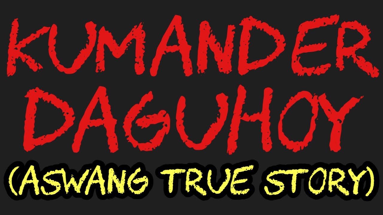 KUMANDER DAGUHOY (Aswang True Story)