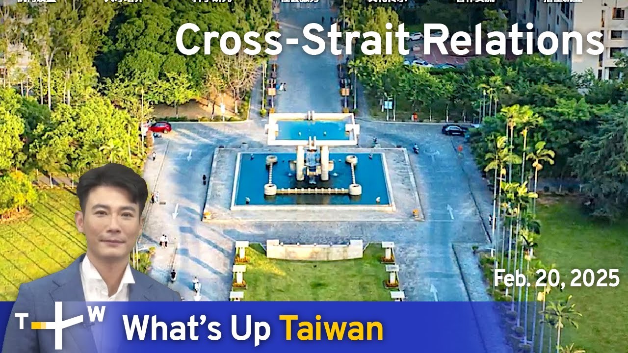 Cross-Strait Relations, What's Up Taiwan &ndash; News at 20:00, February 20, 2025｜TaiwanPlus News