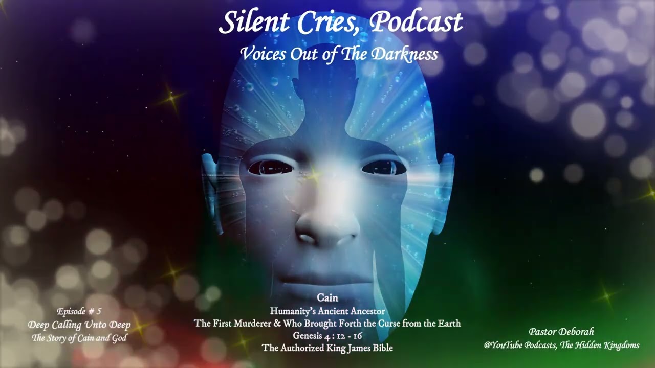 Silent Cries Podcast Show Episode # 5 Introduction Deep Calleth Unto Deep Cain's & Humanity's Story