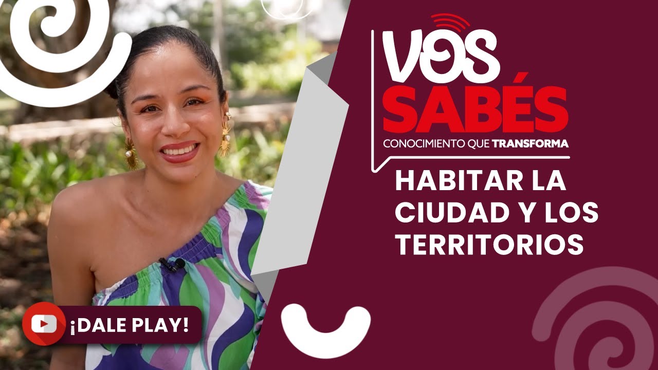 Vos Sabés!: Habitar la ciudad y los territorios