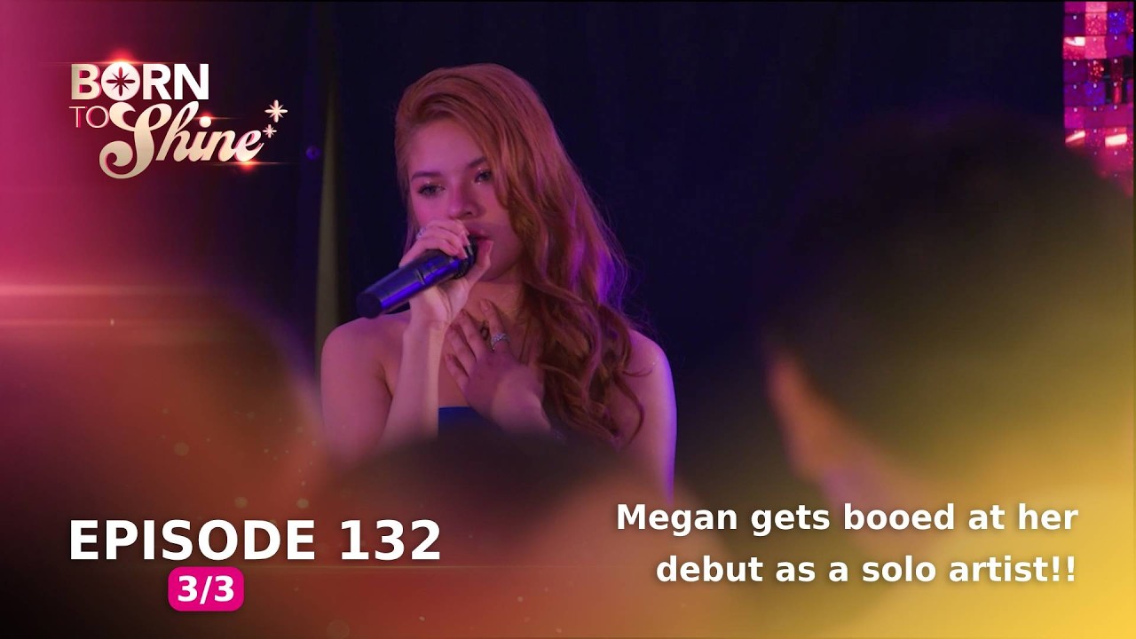 Born To Shine: Megan gets booed at her debut as a solo artist! (Episode 132 - Part 3/3)