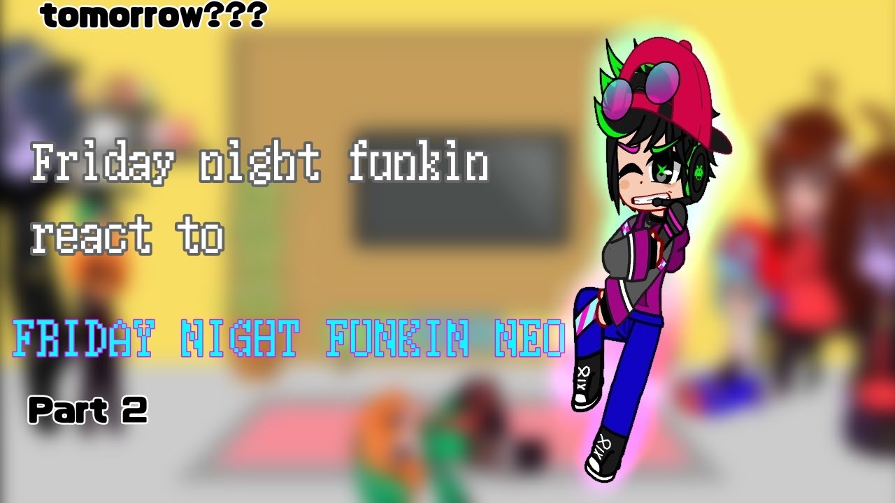 //Friday night funk react to FNF Neo mod// Part 2?//9.01.2022