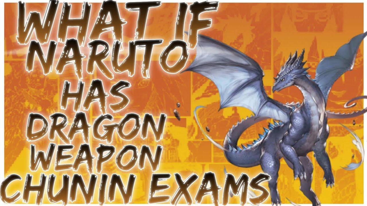 what if naruto has dragon weapon chunin exams
