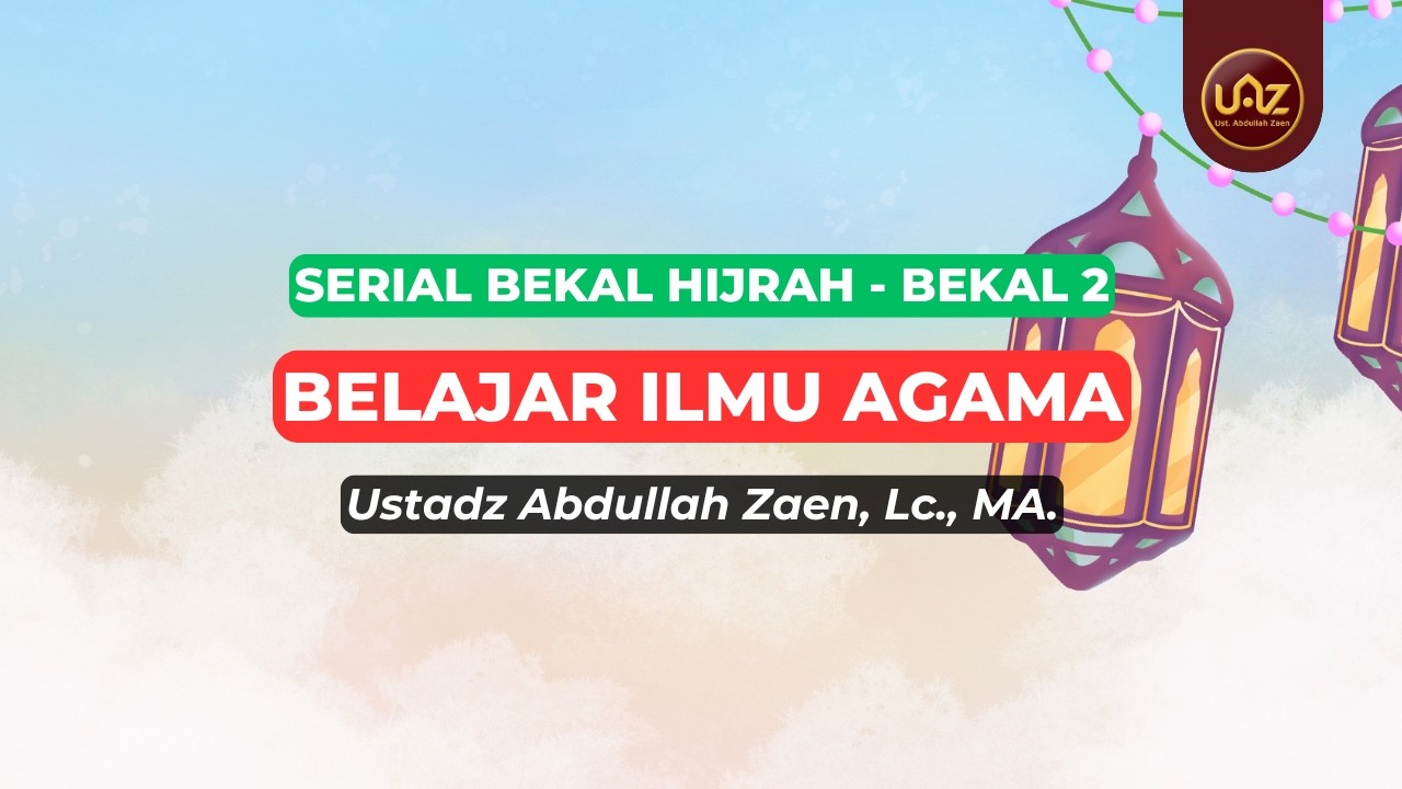 Belajar Ilmu Agama - Ustadz Abdullah Zaen., Lc., MA.