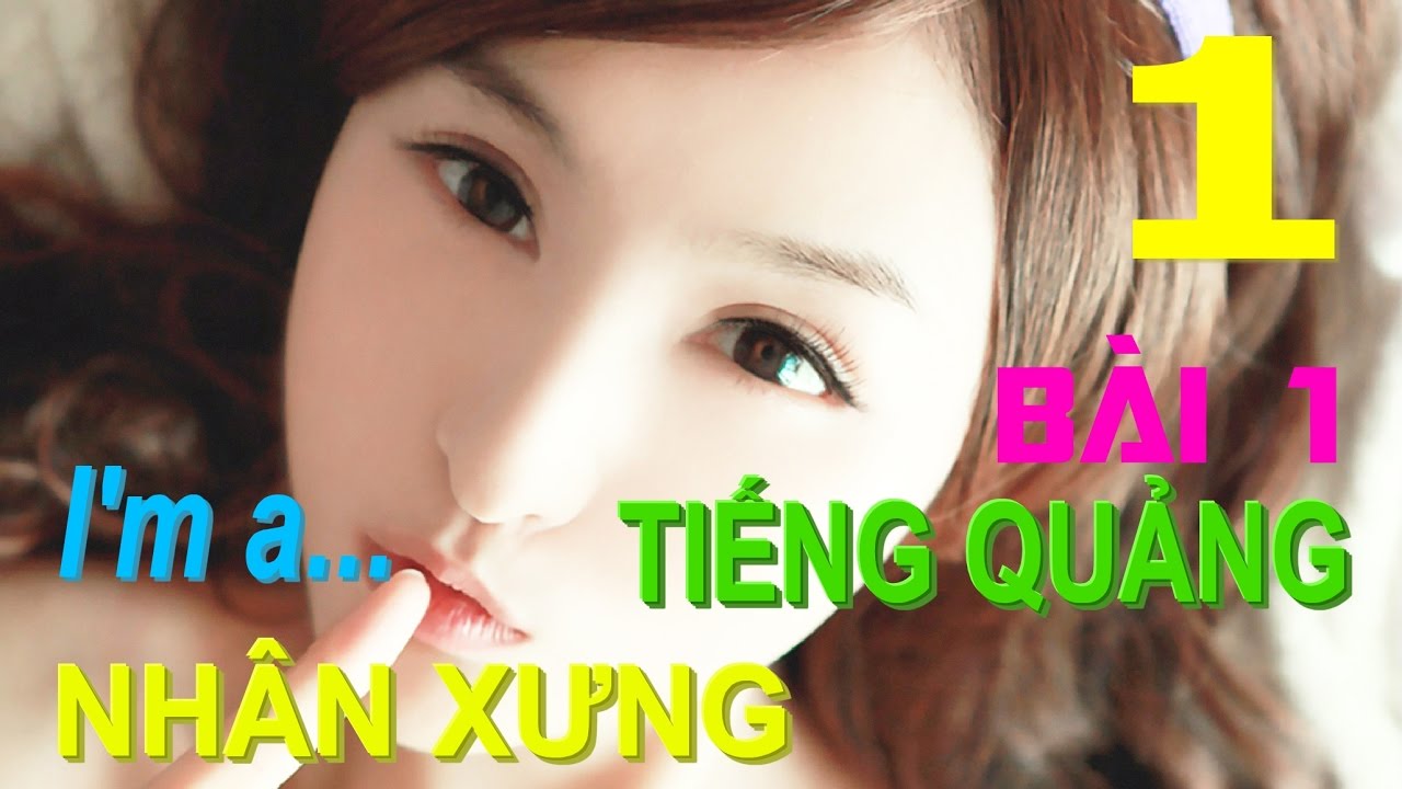 Tiếng Quảng Đông giao tiếp từ đầu - Bài 1 Nhân Xưng (Hay & nói được ngay)