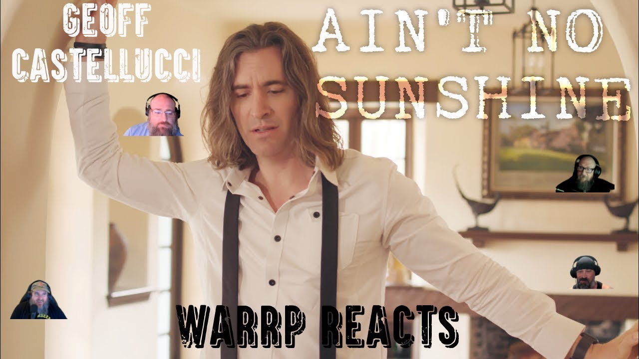 IT'S WARRP WEDNESDAY, AGAIN!  We React To Geoff Castellucci's Reimagining of Ain't No Sunshine
