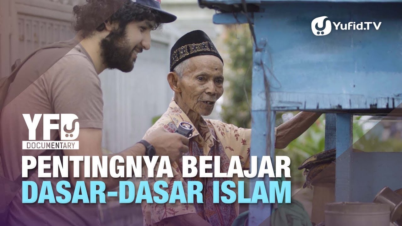 Pentingnya Belajar Dasar-dasar Islam - Yufid Documentary