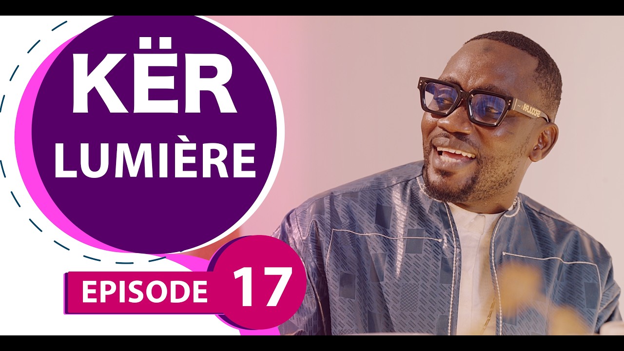 Série - Kër Lumière - saison 1 - Épisode 17