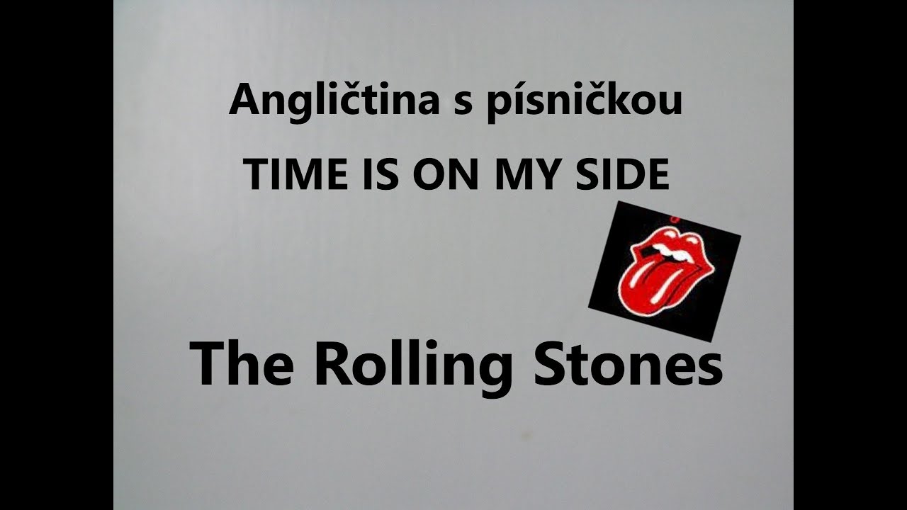 Angličtina pro začátečníky až mírně pokročilé s písničkou TIME IS ON MY SIDE,  poslech angličtiny