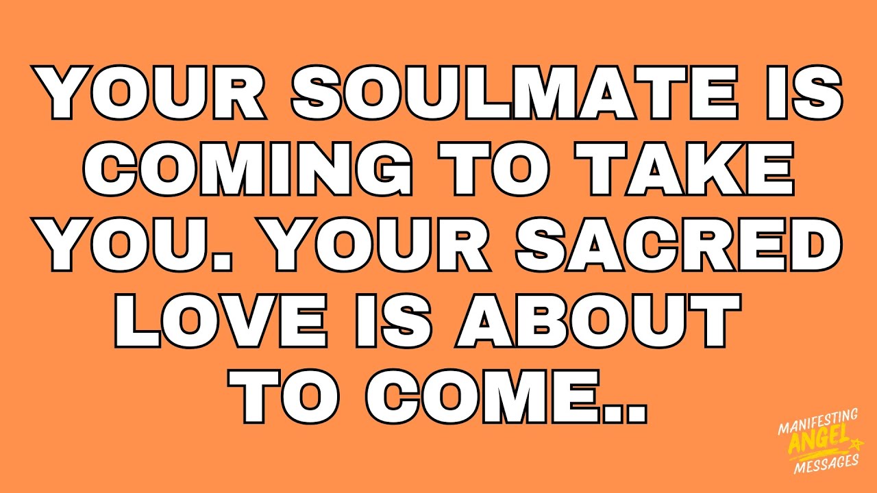 Angels Say: your soulmate is coming prepare for the most intense, overwhelming love
