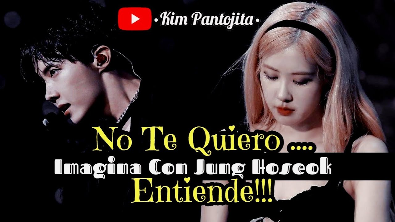 ☆Imagina Con Jung Hoseok☆No Te Quiero..ENTIENDE!!☆[Capitulo Unico]Pt.1/2