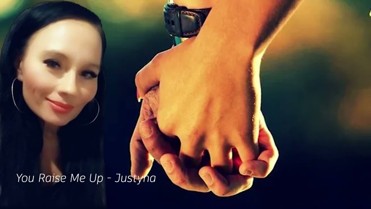 YOU RAISE ME UP - Justyna - cover