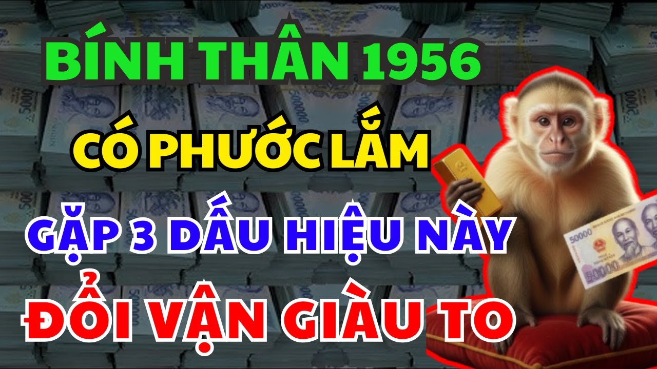 TRỜI CAO MỞ LỐI: BÍNH THÂN 1956 Có 3 Dấu Hiệu Này Xuất Hiện PHƯỚC ĐANG TỚI Tháng Giêng 2026 GIÀU Ú Ụ